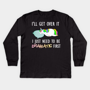 I'll get over it I just need to be dramatic drama queen unicorn gift Kids Long Sleeve T-Shirt